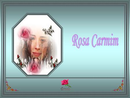 Rosa Carmim.