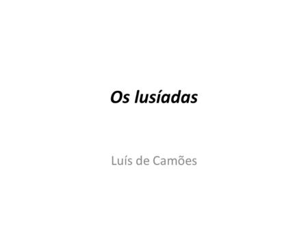 Os lusíadas Luís de Camões.
