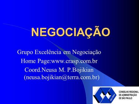 NEGOCIAÇÃO Grupo Excelência em Negociação Home Page:www.crasp.com.br