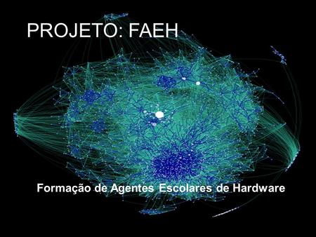 Situação Atual no Mundo e no Brasil Formação de Agentes Escolares de Hardware PROJETO: FAEH.