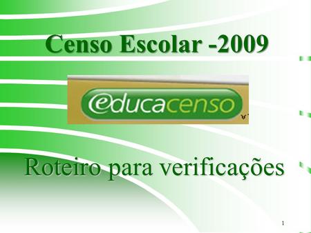 1 Roteiro para verificações Censo Escolar -2009. 2 OBSERVAÇÕES 1.Utilizar o Navegador Mozilla Firefox 2.Endereço: www.educacenso.inep.gov.br 3.A conferência.