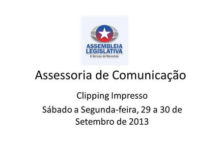 Assessoria de Comunicação Clipping Impresso Sábado a Segunda-feira, 29 a 30 de Setembro de 2013.