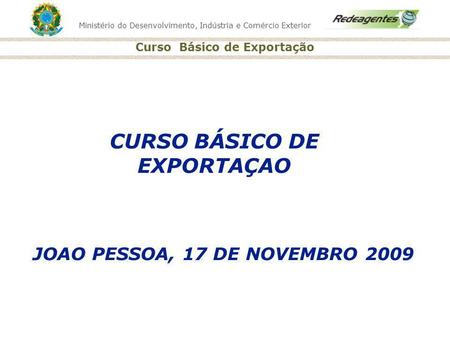 CURSO BÁSICO DE EXPORTAÇAO JOAO PESSOA, 17 DE NOVEMBRO 2009