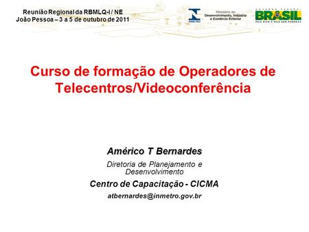 Reunião Regional da RBMLQ-I / NE João Pessoa – 3 a 5 de outubro de 2011 Curso de formação de Operadores de Telecentros/Videoconferência Américo T Bernardes.