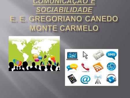 Comunicação e Sociabilidade E. E. Gregoriano Canedo Monte Carmelo