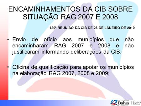 ENCAMINHAMENTOS DA CIB SOBRE SITUAÇÃO RAG 2007 E 2008 Envio de ofício aos municípios que não encaminharam RAG 2007 e 2008 e não justificaram informando.