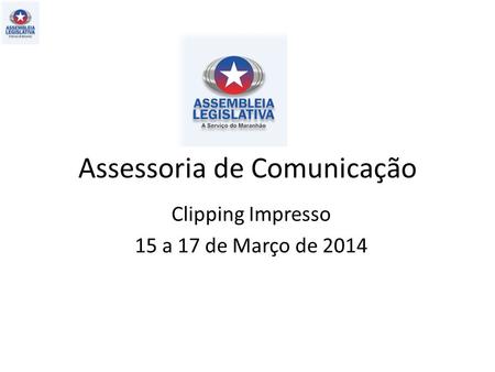 Assessoria de Comunicação Clipping Impresso 15 a 17 de Março de 2014.