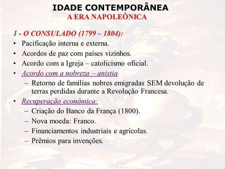 1 - O CONSULADO (1799 – 1804): Pacificação interna e externa.
