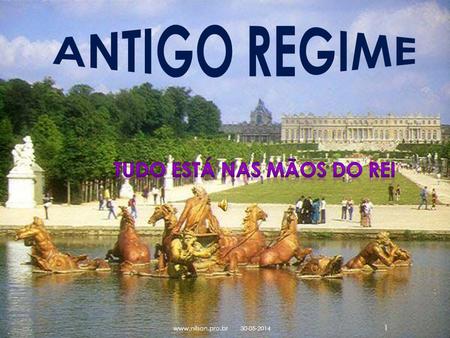 ANTIGO REGIME Tudo está nas mãos do Rei www.nilson.pro.br 31-03-2017.
