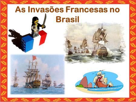 As Invasões Francesas no Brasil