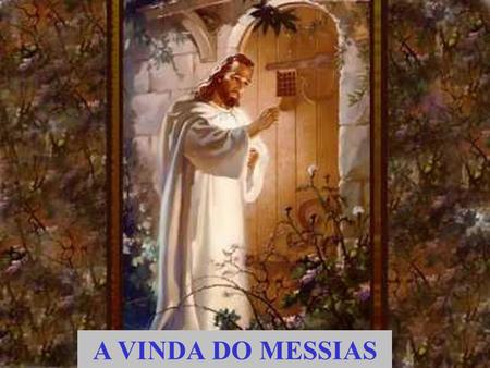 A VINDA DO MESSIAS.