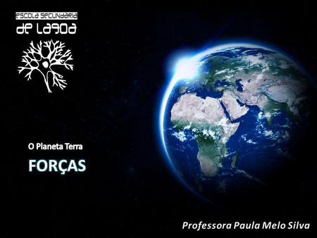 O Planeta Terra forças Professora Paula Melo Silva.