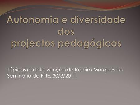 Tópicos da Intervenção de Ramiro Marques no Seminário da FNE, 30/3/2011.