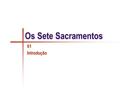 Sacramentos CULTO CRISTÃO Por meio dos sacramentos, “Cristo mani-