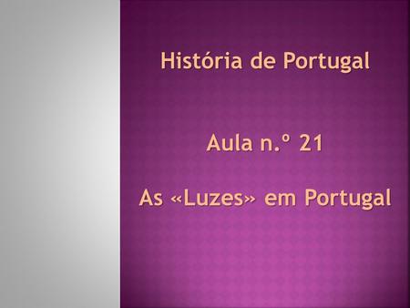 História de Portugal Aula n.º 21 As «Luzes» em Portugal.