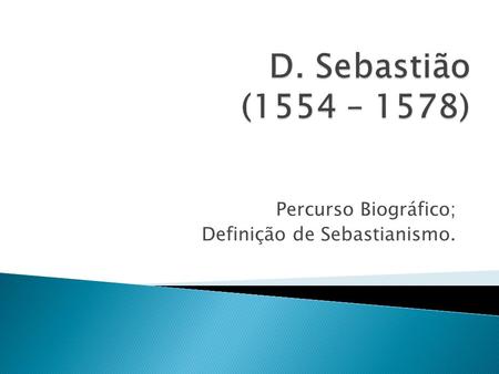 Percurso Biográfico; Definição de Sebastianismo.