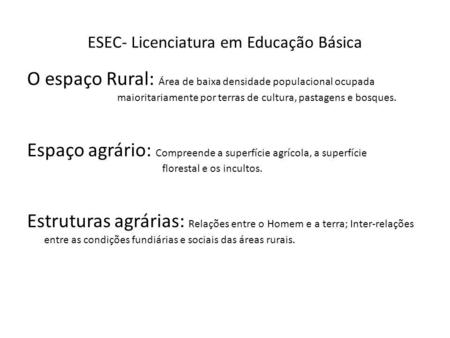 ESEC- Licenciatura em Educação Básica O espaço Rural: Área de baixa densidade populacional ocupada maioritariamente por terras de cultura, pastagens e.