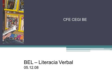 CFE CEGI BE BEL – Literacia Verbal 05.12.08.