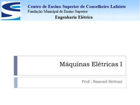 Máquinas Elétricas I Prof.: Samuel Bettoni.