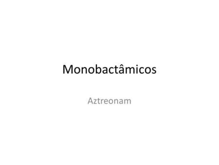 Monobactâmicos Aztreonam.