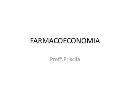 FARMACOECONOMIA Profª.Priscila.