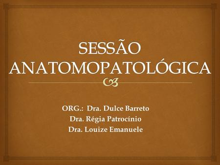 SESSÃO ANATOMOPATOLÓGICA