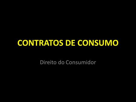 CONTRATOS DE CONSUMO Direito do Consumidor.