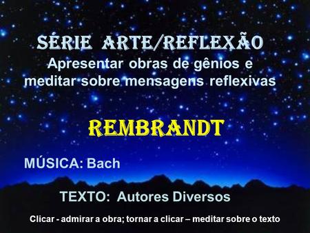REMBRANDT SÉRIE ARTE/REFLEXÃO Apresentar obras de gênios e
