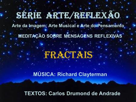 FRACTAIS SÉRIE ARTE/REFLEXÃO MÚSICA: Richard Clayterman