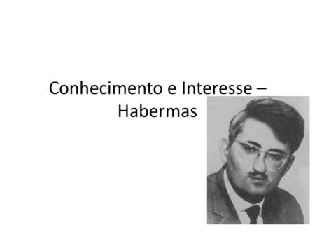 Conhecimento e Interesse – Habermas