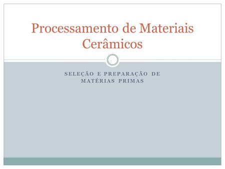 Processamento de Materiais Cerâmicos