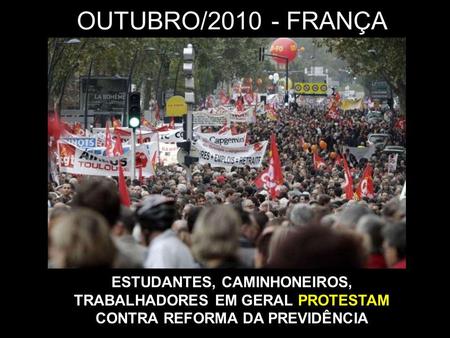 OUTUBRO/2010 - FRANÇA ESTUDANTES, CAMINHONEIROS, TRABALHADORES EM GERAL PROTESTAM CONTRA REFORMA DA PREVIDÊNCIA.