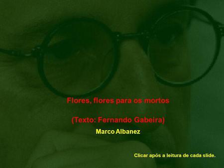 Flores, flores para os mortos (Texto: Fernando Gabeira)