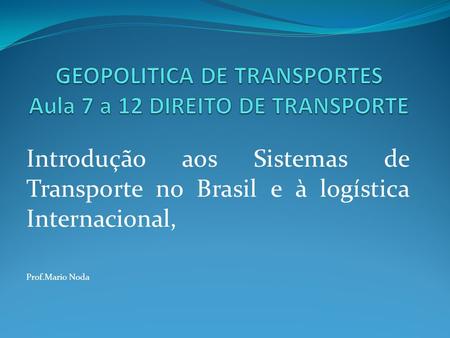 GEOPOLITICA DE TRANSPORTES Aula 7 a 12 DIREITO DE TRANSPORTE