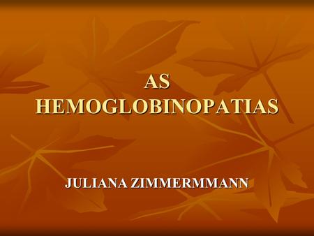 AS HEMOGLOBINOPATIAS JULIANA ZIMMERMMANN.