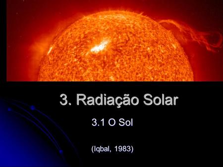 3. Radiação Solar 3.1 O Sol (Iqbal, 1983).