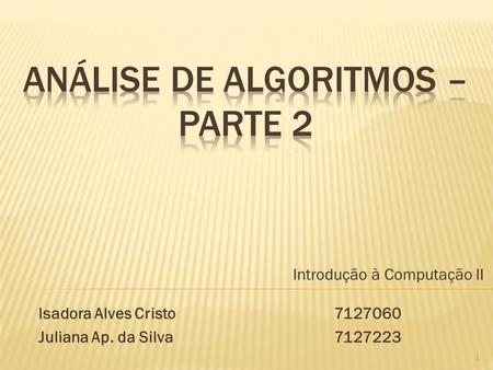 Introdução à Computação II Isadora Alves Cristo7127060 Juliana Ap. da Silva 7127223 1.