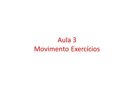 Aula 3 Movimento Exercícios