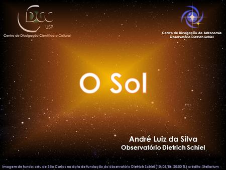 O Sol André Luiz da Silva Observatório Dietrich Schiel