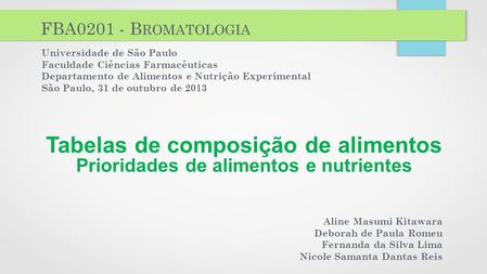 FBA0201 - Bromatologia Universidade de São Paulo Faculdade Ciências Farmacêuticas Departamento de Alimentos e Nutrição Experimental São Paulo, 31 de outubro.