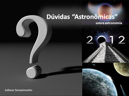 Dúvidas “Astronômicas”