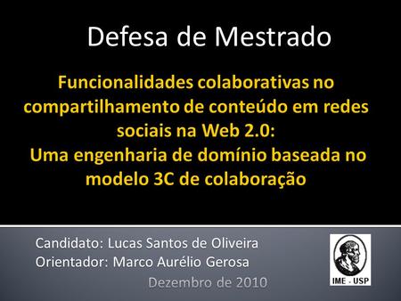 Candidato: Lucas Santos de Oliveira Orientador: Marco Aurélio Gerosa Defesa de Mestrado.