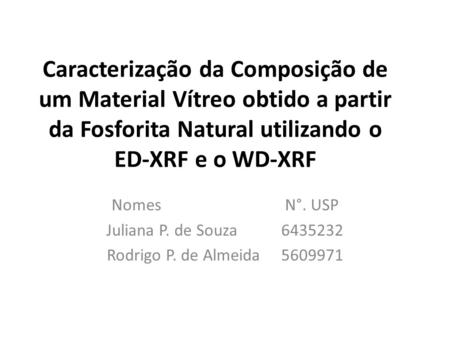 Caracterização da Composição de um Material Vítreo obtido a partir da Fosforita Natural utilizando o ED-XRF e o WD-XRF Nomes.