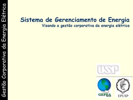 Gestão Corporativa da Energia Elétrica Sistema de Gerenciamento de Energia Visando a gestão corporativa da energia elétrica.