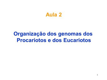 Organização dos genomas dos Procariotos e dos Eucariotos