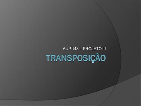 AUP 148 – PROJETO III transposição.