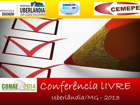 Conferência lIVRE Uberlândia/MG - 2013. EIXO VII FINANCIAMENTO DA EDUCAÇÃO, GESTÃO, TRANSPARÊNCIA E CONTROLE SOCIAL DOS RECURSOS 1.O financiamento da.