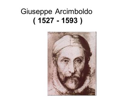 Giuseppe Arcimboldo ( )