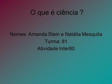 Nomes: Amanda Stein e Natália Mesquita Turma: 81 Atividade Inter80