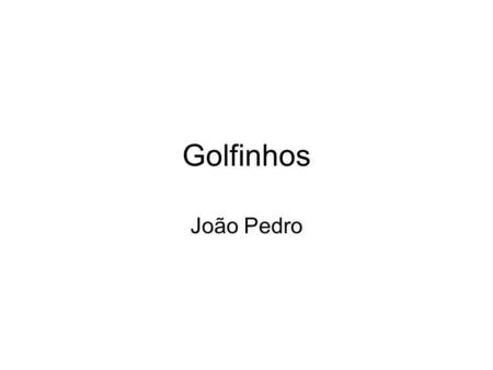 Golfinhos João Pedro.